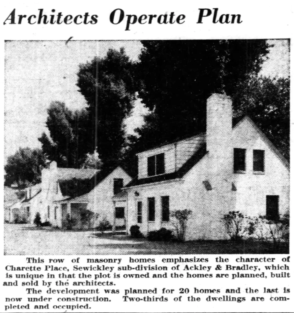 Architects Operate Plan. Thisrow of masonry homes emphasizes the character of Charette Place, Sewickley sub-division of Ackley & Bradley, which is unique in that the plot is owned and the homes are planned, built and sold by the architects.